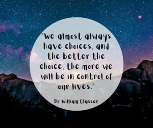 We almost always have choices-William Glasser